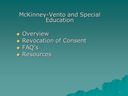 1 McKinney-Vento and Special Education  Overview  Revocation of Consent  FAQ’s  Resources.