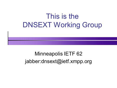 This is the DNSEXT Working Group Minneapolis IETF 62