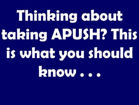 Thinking about taking APUSH? This is what you should know...