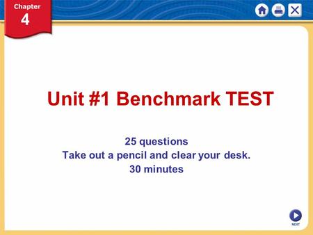 NEXT Unit #1 Benchmark TEST 25 questions Take out a pencil and clear your desk. 30 minutes.
