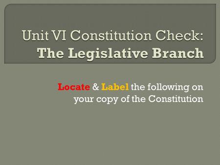 Locate & Label the following on your copy of the Constitution.