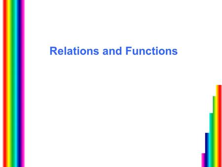 Relations and Functions. Def: Relation A relation is a set of ordered pairs. The domain is the set of all abscisses (x-values) and the range is the set.