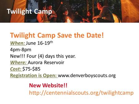 Twilight Camp Twilight Camp Save the Date! When: June 16-19 th 4pm-8pm New!!! Four (4) days this year. Where: Aurora Reservoir Cost: $75-$85 Registration.