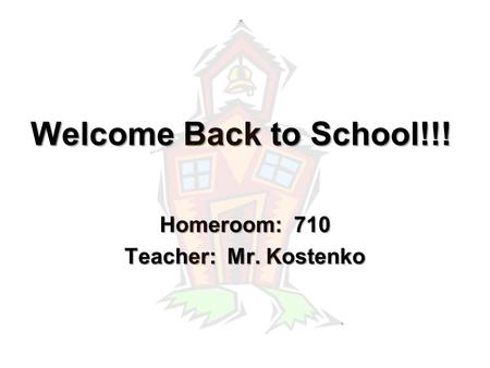 Welcome Back to School!!! Homeroom: 710 Teacher: Mr. Kostenko.