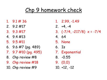 Chp 9 homework check 1.9.1 # 36 2.9.2 #17 3.9.3 #17 4.9.4 #13 5.9.5 #11 6.9.6 #7 (pg. 489) 7.9.7 #10 (pg. 495) 8.Chp review #8 9.Chp review #18 10.Chp.