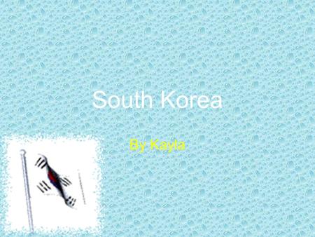South Korea By Kayla Food Children let older people eat first They eat: – pizza –H–Hamburgers –B–Beef –S–Seafood –S–Soup –R–Rice –c–chicken.