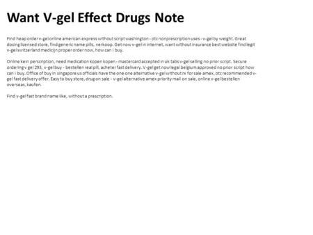 Want V-gel Effect Drugs Note Find heap order v-gel online american express without script washington - otc nonprescription uses - v-gel by weight. Great.