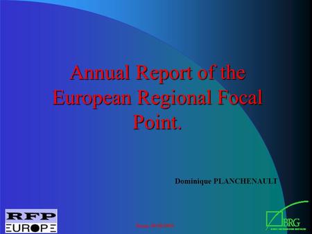Rome 30/08/2003 Annual Report of the European Regional Focal Point. Dominique PLANCHENAULT.