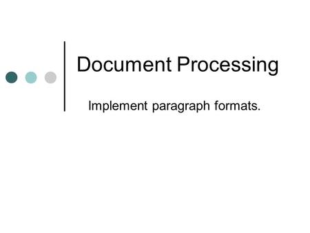 Document Processing Implement paragraph formats..