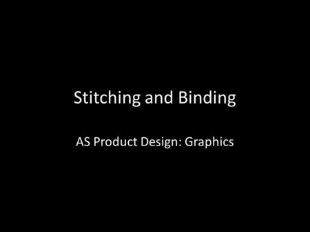Stitching and Binding AS Product Design: Graphics.
