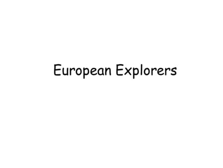 European Explorers. DateExplorerCountry Sailed PurposeAchievements 1000Leif EricsonNorwayExpand empire First European to reach N American mainland 1492Christopher.