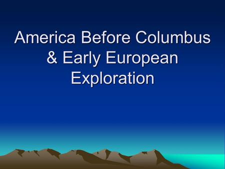 America Before Columbus & Early European Exploration