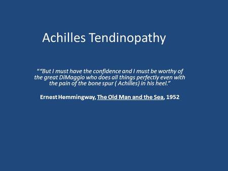 Achilles Tendinopathy ““But I must have the confidence and I must be worthy of the great DiMaggio who does all things perfectly even with the pain of the.