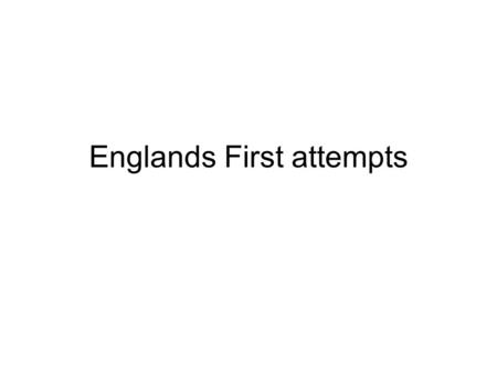 Englands First attempts. England’s first attempts to colonize the new world.
