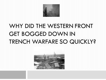 WHY DID THE WESTERN FRONT GET BOGGED DOWN IN TRENCH WARFARE SO QUICKLY?