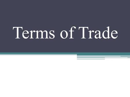 Terms of Trade. Terms of Trade (TOT) Terms of Trade is a ratio of export prices to import prices. It is a measure that reflects changes in the average.