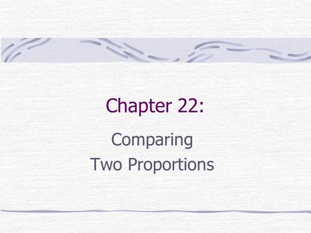 Chapter 22: Comparing Two Proportions. Yet Another Standard Deviation (YASD) Standard deviation of the sampling distribution The variance of the sum or.