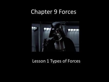 Chapter 9 Forces Lesson 1 Types of Forces.