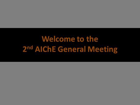 Welcome to the 2 nd AIChE General Meeting. How to Become a Member Fill out a form Pay $5 AIChE Members Receive Access to: Corporate Networking Opportunities.