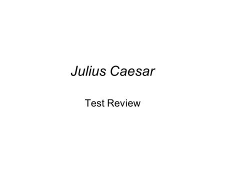 Julius Caesar Test Review.
