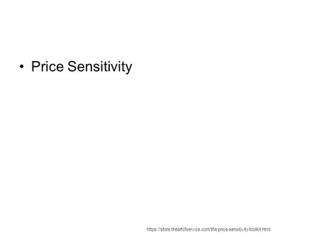 Price Sensitivity https://store.theartofservice.com/the-price-sensitivity-toolkit.html.