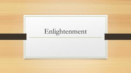 Enlightenment. During the Enlightenment, people began to use reason and critical thinking to solve the mysteries of the world. They focused on observing.