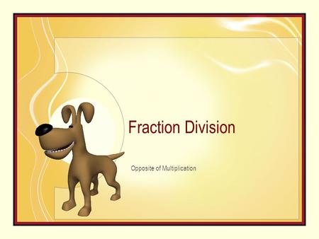 Fraction Division Opposite of Multiplication. The opposite number: Invert Called the reciprocal You simply flipped your fraction.