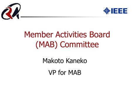 Member Activities Board (MAB) Committee Makoto Kaneko VP for MAB.