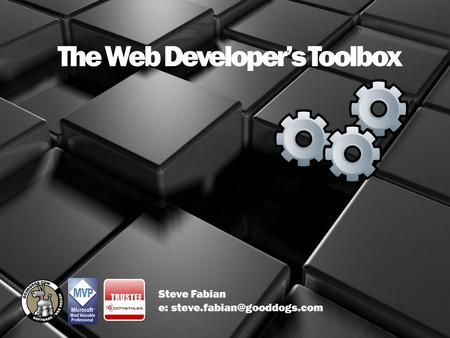The Web Developer’s Toolbox Steve Fabian e: