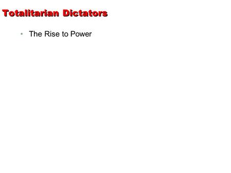 Totalitarian Dictators The Rise to Power. After World War I – in Europe Returning veterans needed jobs. War-ravaged lands needed to be rebuilt. Many nations.