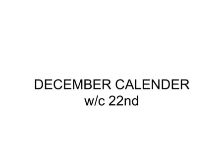 DECEMBER CALENDER w/c 22nd. FACEBOOK w/c 22nd MONTUESWEDTHURSFRISATSUN Quote of the day MONDAY Feelings quote. TGIF quote Brit Quote. ALOL wish list Ange´s.