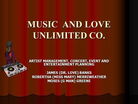 MUSIC AND LOVE UNLIMITED CO. ARTIST MANAGEMENT, CONCERT, EVENT AND ENTERTAINMENT PLANNING JAMES (DR. LOVE) BANKS ROBERTHA (MISS MARY) MERRIWEATHER MOSES.