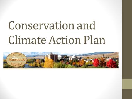 Conservation and Climate Action Plan. Outline History and background The Conservation & Climate Action Plan Plan to succeed Steps to adoption.