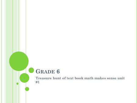 G RADE 6 Treasure hunt of text book math makes sense unit #1.