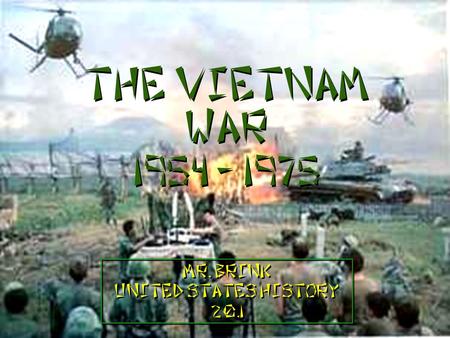 The Vietnam War 1954 - 1975 Mr. Brink United States History 20.1 Mr. Brink United States History 20.1.