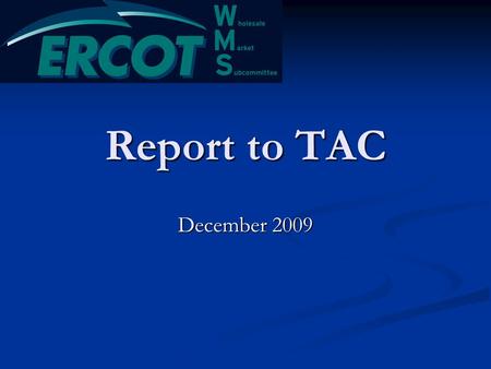 Report to TAC December 2009. In Brief Working Group Reports Working Group Reports DSWG DSWG CMWG CMWG MCWG MCWG QMWG QMWG VCWG VCWG Task Forces Task Forces.