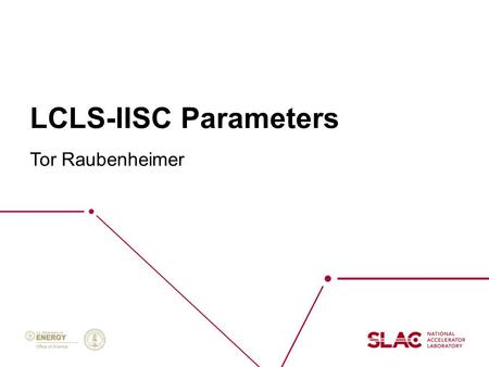 LCLS-IISC Parameters Tor Raubenheimer. 2 Operating modes 1.0 - 18 keV (120 Hz) 1.0 - 5 keV (100 kHz) 0.2-1.2 keV (100kHz) 4 GeV SC Linac Two sources: