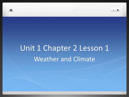 Unit 1 Chapter 2 Lesson 1 Weather and Climate.