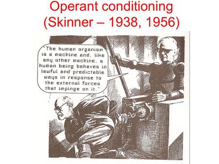 Operant conditioning (Skinner – 1938, 1956)