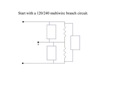 Start with a 120/240 multiwire branch circuit.. E= I= R= P= E= I= R= P= E= I= R= P= We’ll need to begin with some given values.