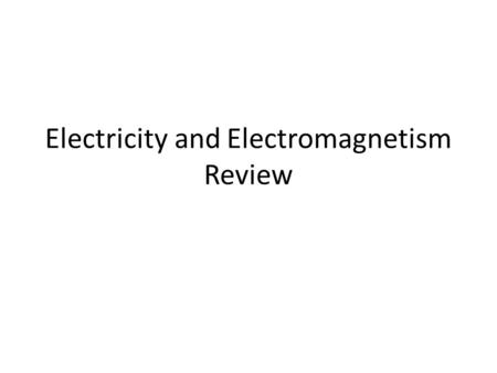 Electricity and Electromagnetism Review