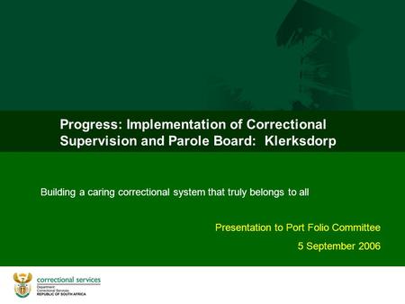 Progress: Implementation of Correctional Supervision and Parole Board: Klerksdorp Building a caring correctional system that truly belongs to all Presentation.