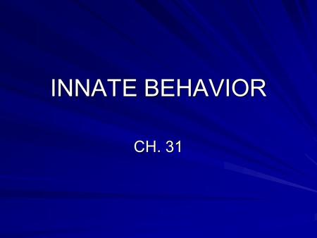INNATE BEHAVIOR CH. 31. I. BEHAVIOR A. Define Behavior 1. Anything an animal does in response to a stimulus. a.Example: Heat stimulates a lizard to seek.