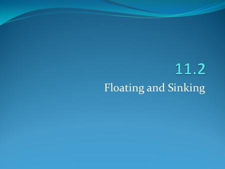 Floating and Sinking. Buoyancy When you pick up an object underwater it seems much lighter due to the upward force that water and other fluids exert known.