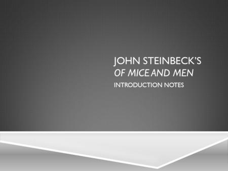 JOHN STEINBECK’S OF MICE AND MEN INTRODUCTION NOTES.