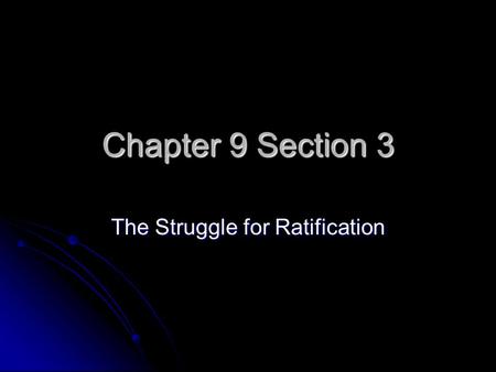 Chapter 9 Section 3 The Struggle for Ratification.