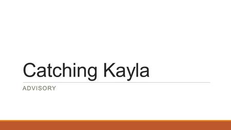 Catching Kayla ADVISORY. Catching Kayla Does anyone know what multiple sclerosis is? It is a disease that hardens parts of the brain or spinal cord and.