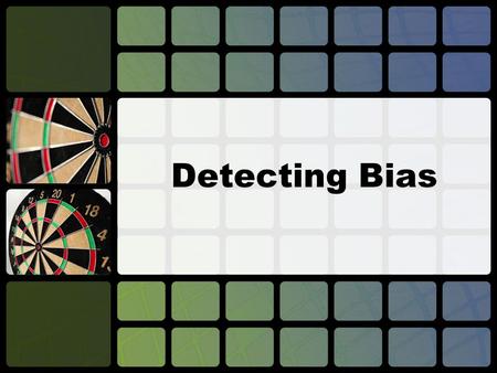 Detecting Bias. The Student Will Be Able To… recognize bias and value judgments in written work understand the reasons why bias might occur in written.