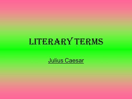 Literary Terms Julius Caesar. What is blank verse? Poetry written in unrhymed iambic pentameter lines.