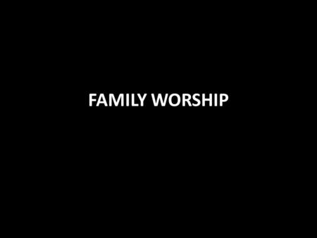 FAMILY WORSHIP. The Patriarchal Dispensation God spoke to the fathers Heb. 1:1 God gave Adam His law before He made the woman Gen. 2:15-16 Adam gave it.